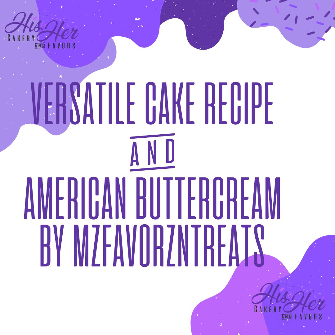 Versatile Cake Recipe & American Buttercream Recipe By Mzfavorzntreats