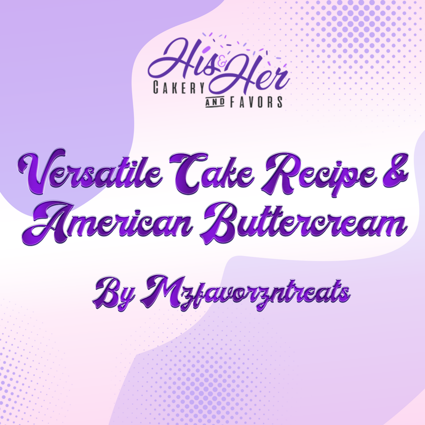 Versatile Cake Recipe & American Buttercream Recipe By Mzfavorzntreats